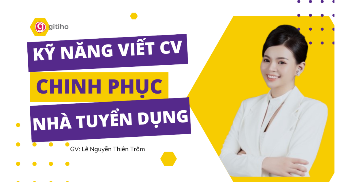 Kỹ năng viết CV chinh phục nhà tuyển dụng