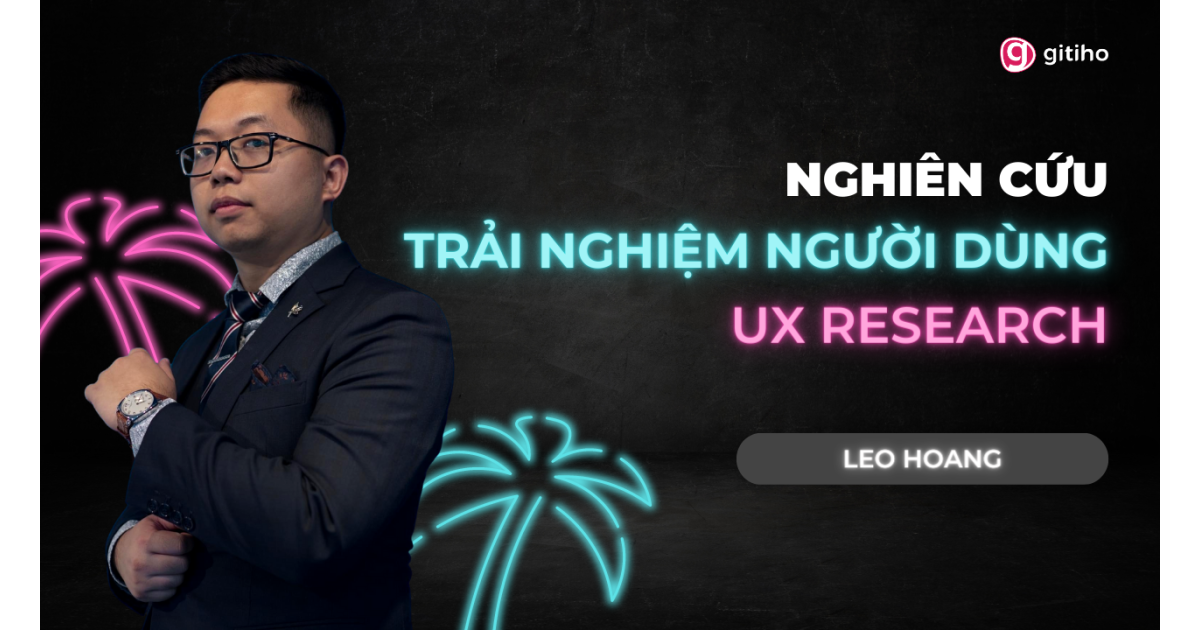 UX Research: Nghiên cứu trải nghiệm người dùng