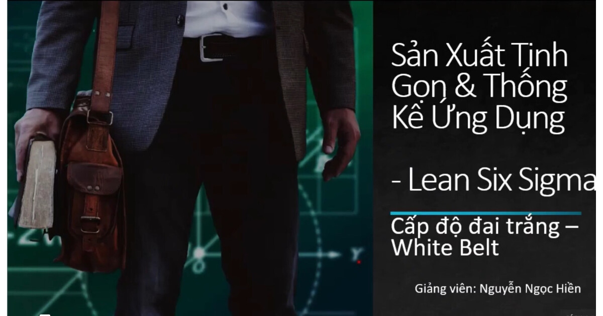 Lean Six Sigma White Belt: Ứng dụng cải tiến quy trình doanh nghiệp