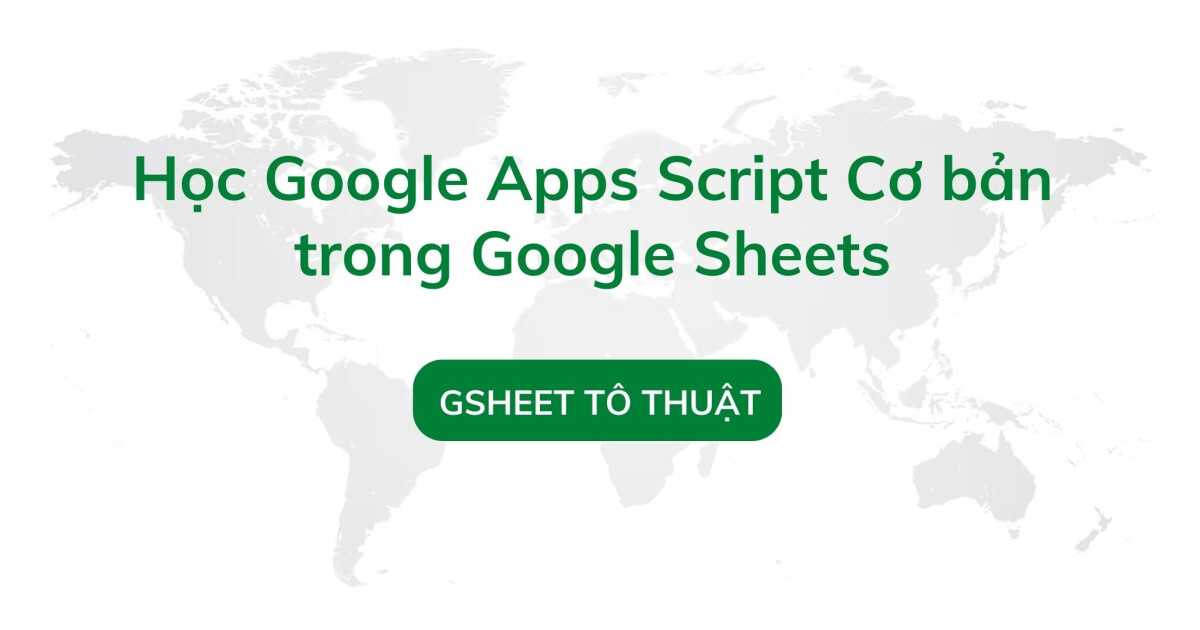 Học Google Apps Script Cơ Bản Trong Google Sheets