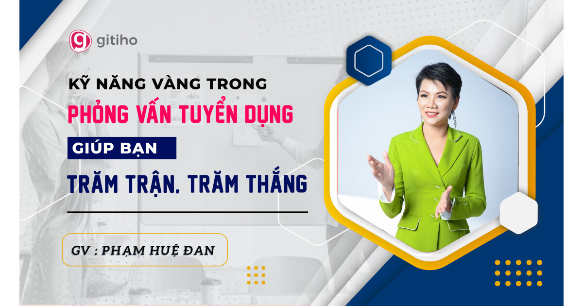Kỹ năng vàng trong phỏng vấn tuyển dụng giúp bạn trăm trận trăm thắng