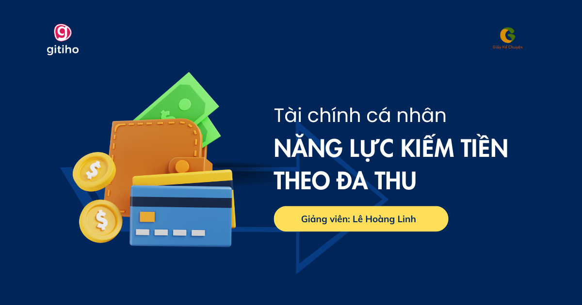 Tài chính cá nhân: Xây dựng năng lực kiếm tiền và kiến tạo đa dạng nguồn thu nhập