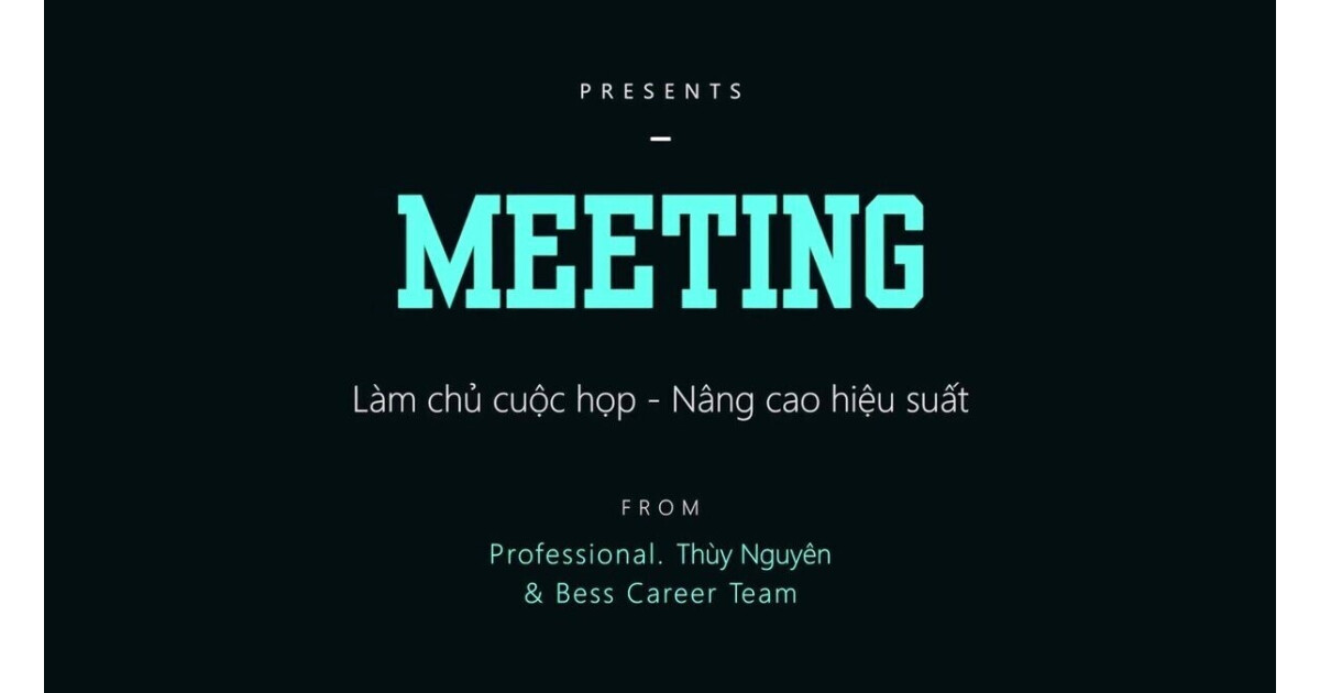 Meeting: Làm chủ cuộc họp, nâng cao hiệu suất