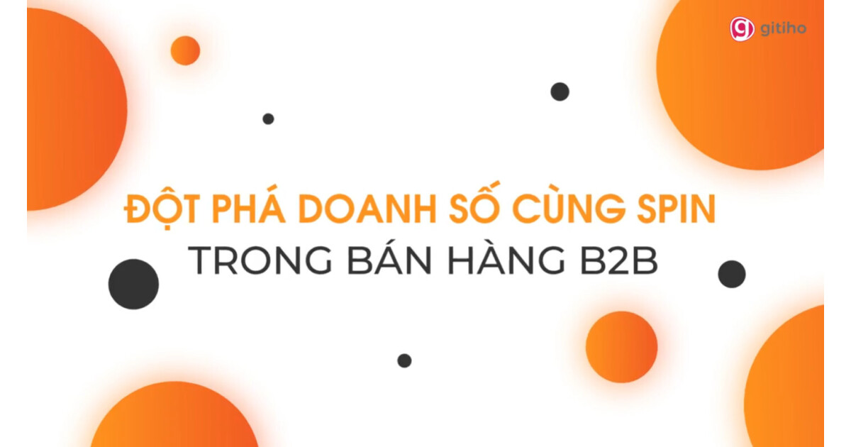 Ứng dụng SPIN để bứt phá doanh số trong bán hàng B2B