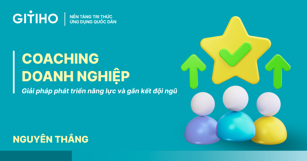 Coaching doanh nghiệp: Giải pháp phát triển năng lực và gắn kết đội ngũ