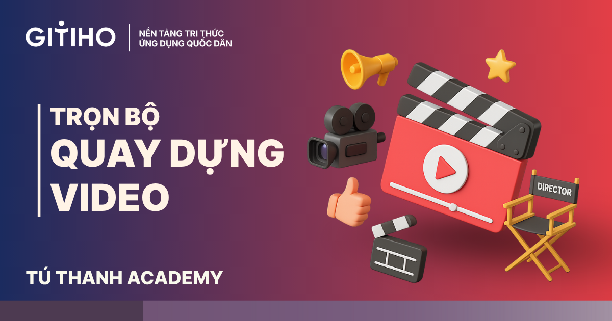 Trọn bộ quay dựng video cho người mới bắt đầu
