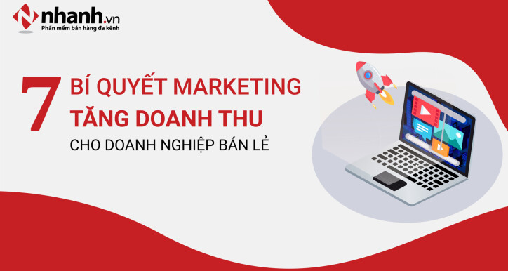 7 chiến lược Marketing thực chiến: Gia tăng doanh thu vượt trội cho doanh nghiệp bán lẻ