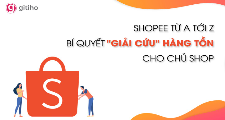 Shopee từ A tới Z: Bí quyết “giải cứu” hàng tồn cho chủ shop