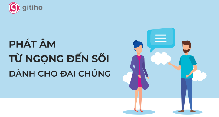 Khóa học phát âm Tiếng Anh: Từ ngọng đến sõi