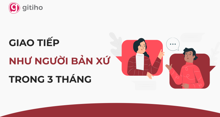 Tiếng Anh giao tiếp: Bí quyết giao tiếp như người bản xứ trong 3 tháng