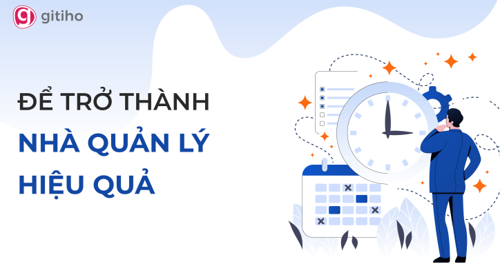 Trở thành nhà quản lý hiệu quả: Nâng tầm kỹ năng quản lý