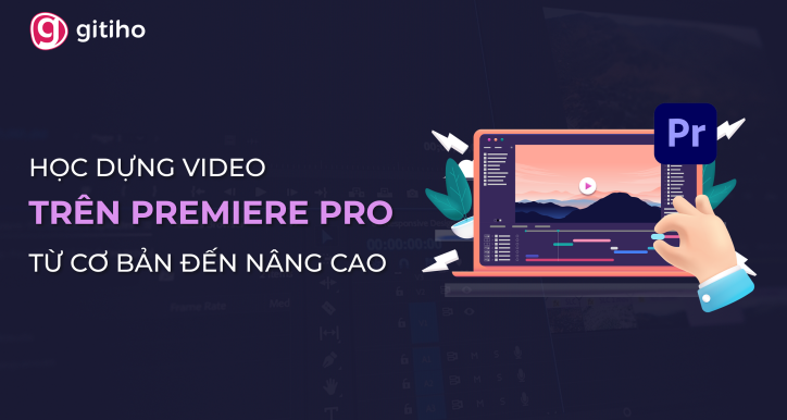 Học dựng video trên Premiere Pro từ cơ bản đến nâng cao