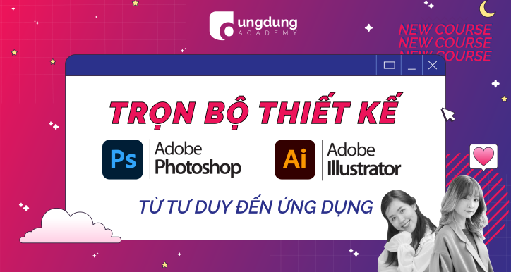 Trọn bộ thiết kế với Adobe Photoshop & Illustrator: Từ tư duy đến ứng dụng trong social media
