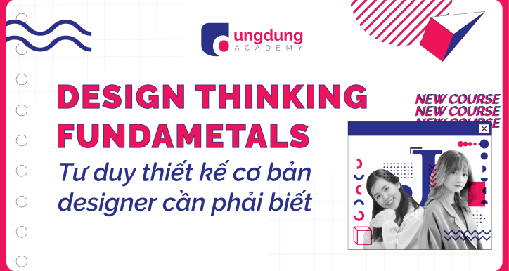Design Thinking: Những điều designer & nhà sáng tạo cần biết