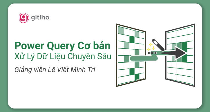 Làm chủ Power Query để tối ưu quy trình xử lý dữ liệu