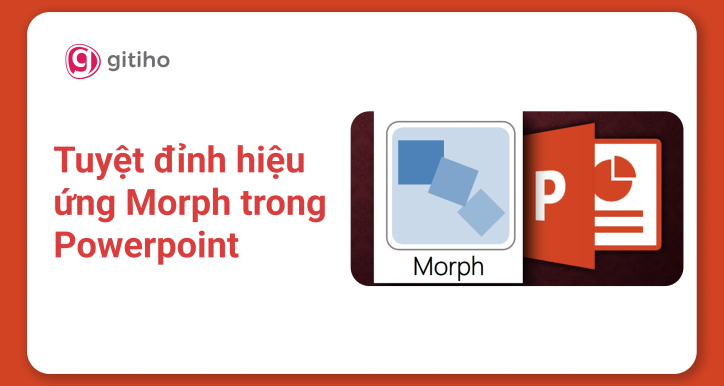 Tuyệt đỉnh hiệu ứng Morph trong PowerPoint