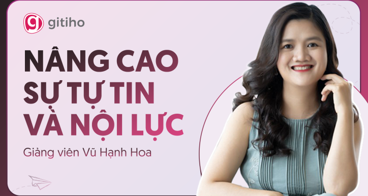 Nâng cao sự tự tin và nội lực cùng giảng viên Vũ Hạnh Hoa
