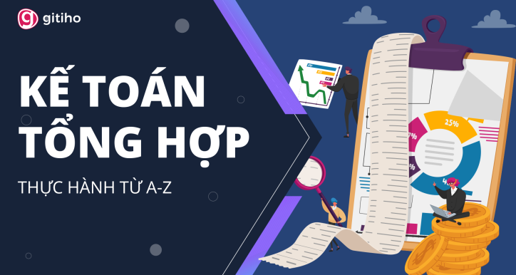 Khóa học kế toán tổng hợp: Toàn diện, thực tế, vững nghề và ứng dụng ngay