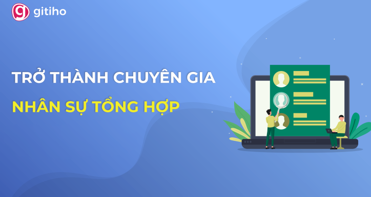 Học Nhân sự Tổng hợp - Trở thành chiến binh nhân sự vững nghiệp vụ