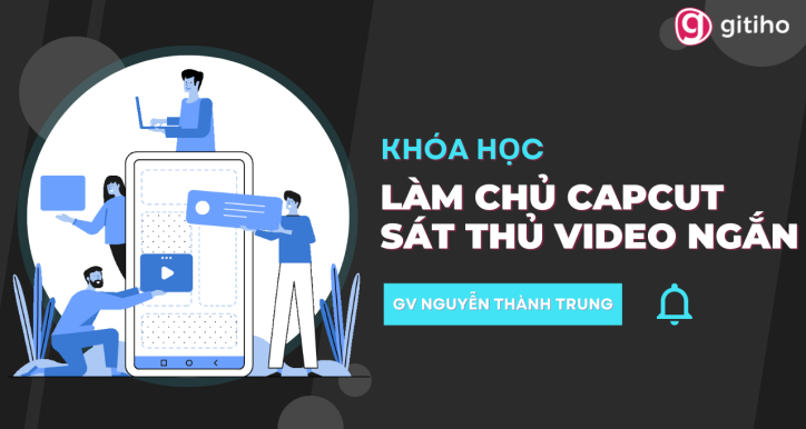 Làm chủ CapCut - sát thủ tạo video ngắn