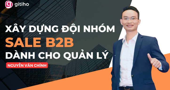 Xây dựng đội nhóm Sale B2B: Hiệu quả từ tổ chức đến vận hành thực tế