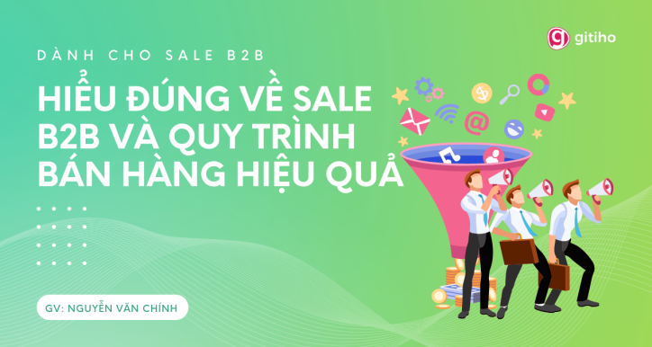 B2B Sales: Hiểu đúng quy trình bán hàng hiệu quả