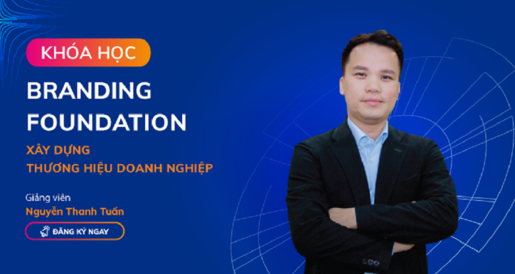 Branding Foundation - Xây dựng nền tảng thương hiệu cho doanh nghiệp