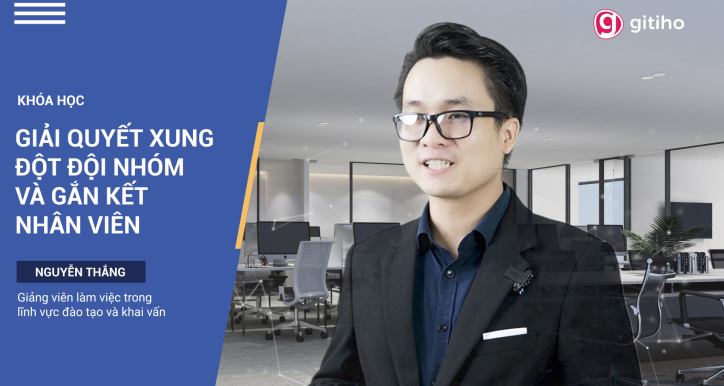 Conflict Management: Kỹ năng xử lý xung đột & giữ gắn kết