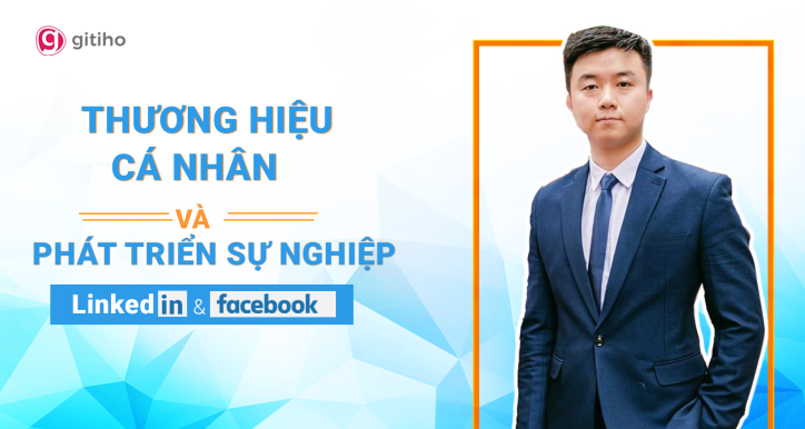 Xây dựng profile chuyên nghiệp cho người đi làm trên Facebook và LinkedIn