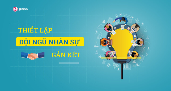 Xây dựng đội ngũ gắn kết để tối ưu hiệu suất & văn hóa