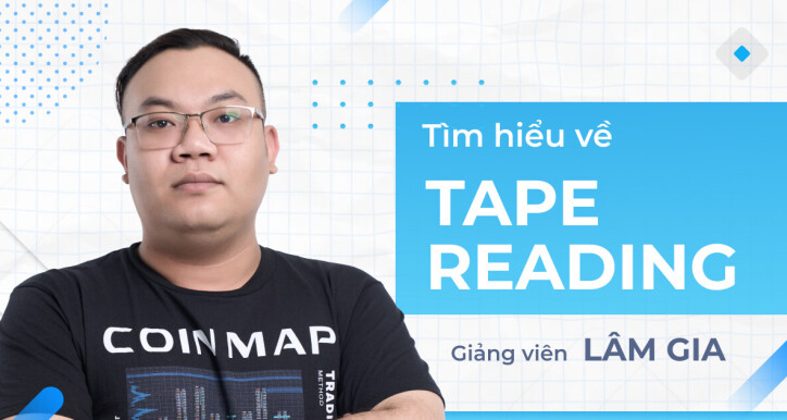 Tape Reading: Khơi nguồn hành động giá