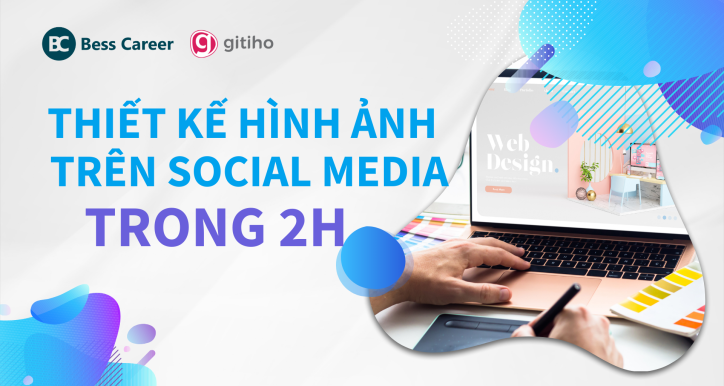 Nắm trọn công thức thiết kế hình ảnh trên social media trong 2 giờ đồng hồ