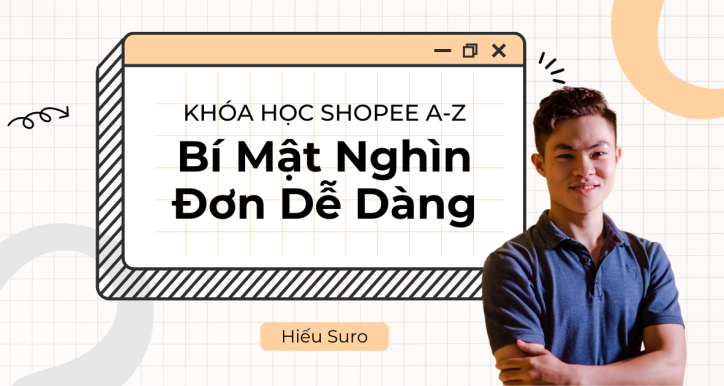 Khóa học bán hàng Shopee từ A–Z: Bí mật nghìn đơn dễ dàng