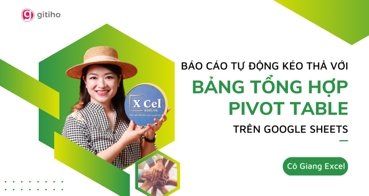Báo cáo tự động kéo thả với bảng tổng hợp Pivot Table trên Google Sheets by Cô Giang Exel