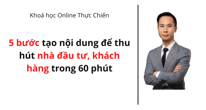 5 bước tạo nội dung: Thu hút nhà đầu tư và khách hàng chỉ trong 60 phút