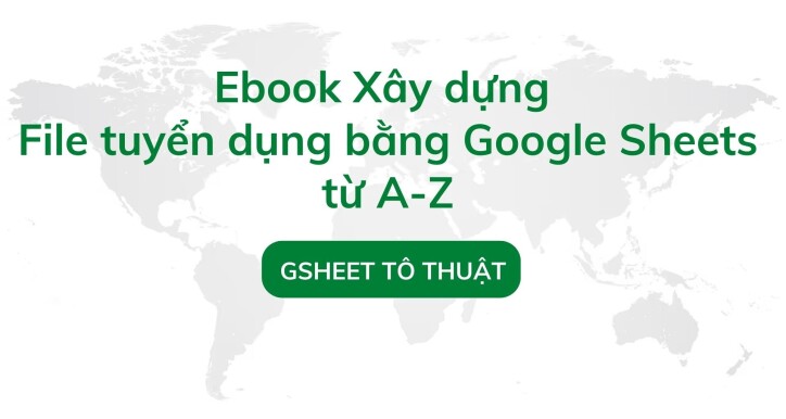 Ebook: Xây dựng file tuyển dụng bằng Google Sheets từ A-Z