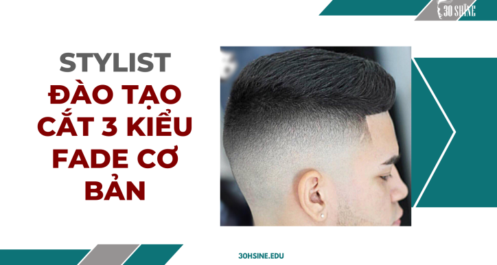Stylist - Đào tạo cắt Fade cơ bản