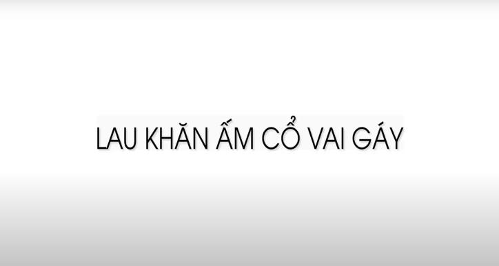 Bài 6: Lau khăn ấm cổ, vai, gáy