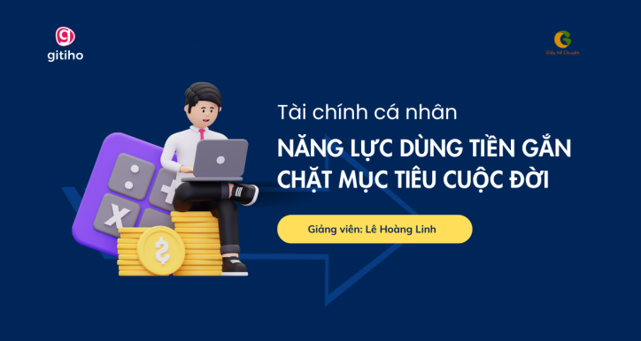 Tài chính cá nhân: Năng lực dùng tiền gắn chặt mục tiêu cuộc đời