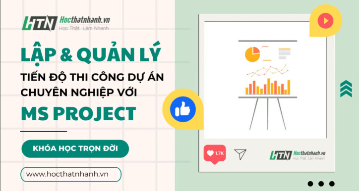 Lập và quản lý tiến độ thi công dự án chuyên nghiệp với Microsoft Project