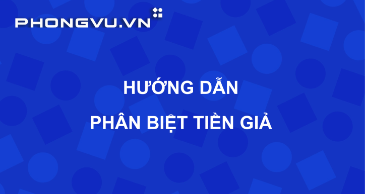 PV070 - Hướng dẫn phân biệt tiền giả