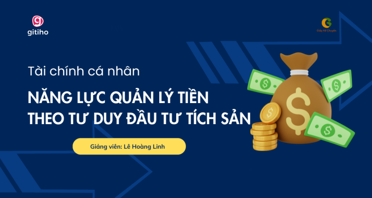 Tài chính cá nhân: Năng lực quản lý tiền và hình thành tư duy đầu tư tích sản