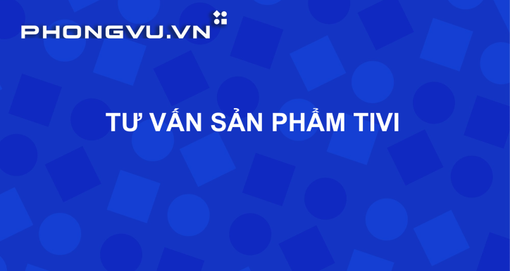 PV026 - Tư vấn sản phẩm Tivi