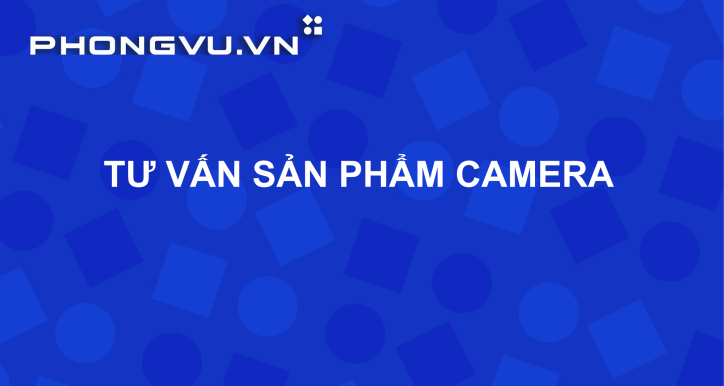 PV024 - Tư vấn sản phẩm Camera