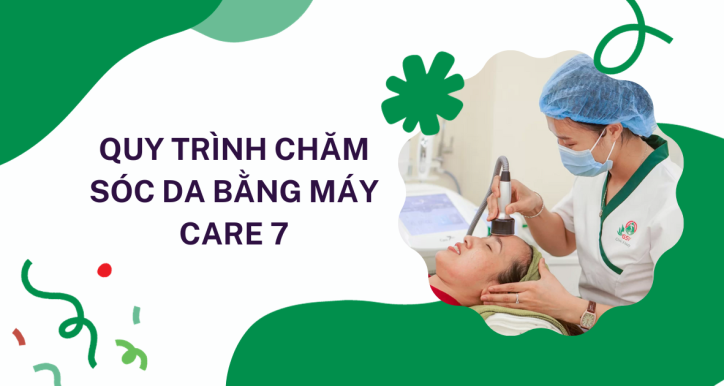 Quy trình chăm sóc da bằng máy CARE 7
