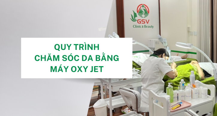 Quy trình chăm sóc da bằng máy OXY JET