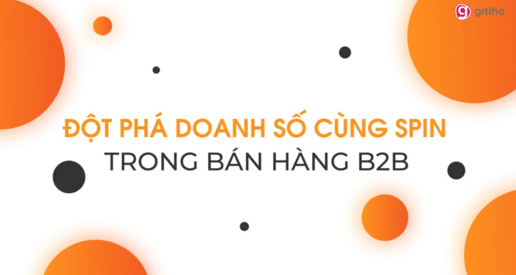 Ứng dụng SPIN để bứt phá doanh số trong bán hàng B2B