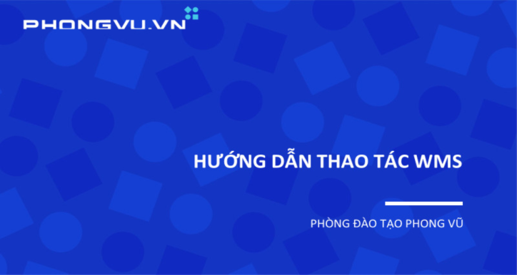 HƯỚNG DẪN THAO TÁC WMS