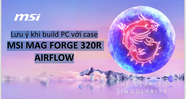 PV043-Lưu ý khi build PC với caseMSI MAG FORGE 320R AIRFLOW
