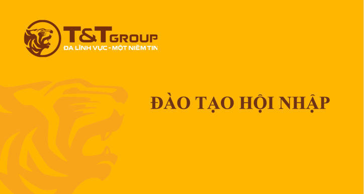 ĐÀO TẠO HỘI NHẬP T&T GROUP